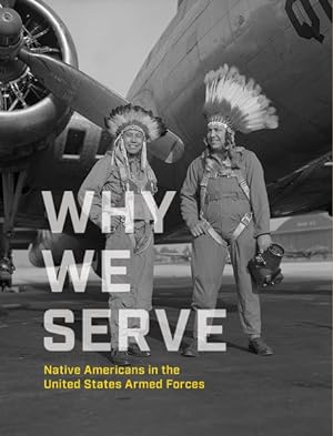Seller image for Why We Serve : Native Americans in the United States Armed Forces for sale by GreatBookPrices