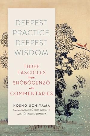 Imagen del vendedor de Deepest Practice, Deepest Wisdom : Three Fascicles from Shobogenzo With Commentary a la venta por GreatBookPrices