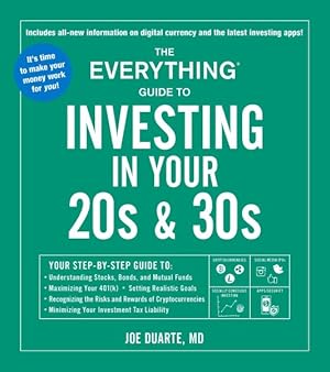 Seller image for Everything Guide to Investing in Your 20s & 30s : Your Step-by-Step Guide to: Understanding Stocks, Bonds, and Mutual Funds, Maximizing your 401(k), Setting realistic goals, Recognizing the risks and rewards of cryptocurrencies ,Minimizing your Investment Tax Liability for sale by GreatBookPrices