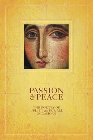 Bild des Verkufers fr Passion & Peace : The Poetry of Uplift for All Occasions zum Verkauf von GreatBookPrices