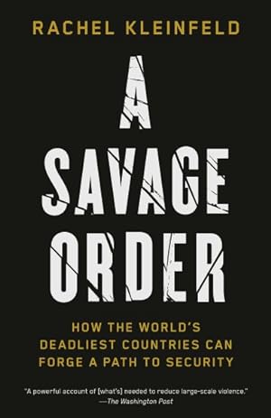 Immagine del venditore per Savage Order : How the World's Deadliest Countries Can Forge a Path to Security venduto da GreatBookPrices
