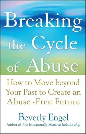 Immagine del venditore per Breaking the Cycle of Abuse : How to Move Beyond Your Past to Create an Abuse-Free Future venduto da GreatBookPrices