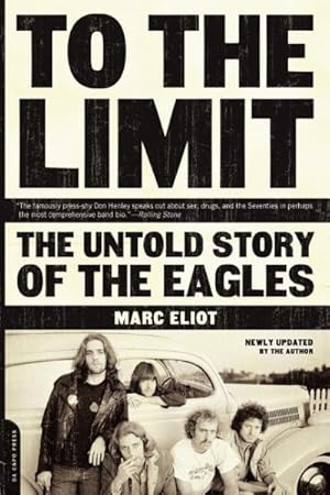 Imagen del vendedor de To The Limit : The Untold Story Of The Eagles a la venta por GreatBookPrices