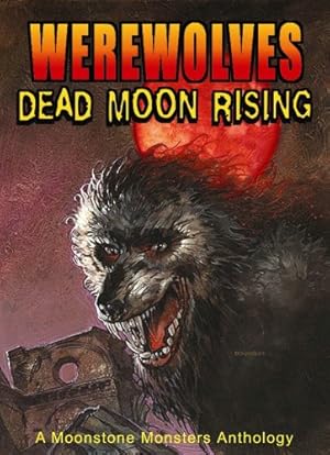 Immagine del venditore per Werewolves: Dead Moon Rising (Moonstone Monsters Anthology) by Bergstrom, Elaine, DeFalco, Tom, Dorman, Dave, Griffith, Clay, Henderson, C. J., Michelinie, David, Mills, Christopher, Reynolds, Mike, Smith, Beau, Storrie, Paul D., Ulanski, Dave, Halliar, William R. [Paperback ] venduto da booksXpress