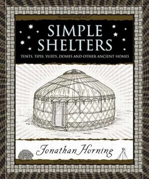 Immagine del venditore per Simple Shelters: Tents, Tipis, Yurts, Domes and Other Ancient Homes (Wooden Books) by Horning, Jonathan [Hardcover ] venduto da booksXpress