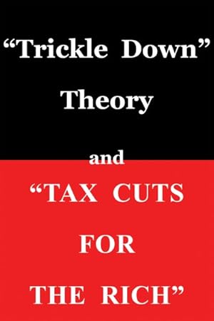 Seller image for Trickle Down Theory and "Tax Cuts for the Rich" for sale by GreatBookPrices