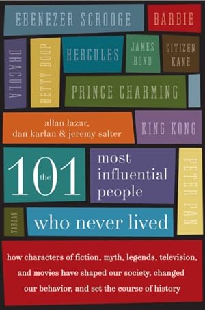Immagine del venditore per 101 Most Influential People Who Never Lived : How Characters of Fiction, Myth, Legends, Television, and Movies Have Shaped Our Society, Changed Our Behavior, and Set the Course of History venduto da GreatBookPrices