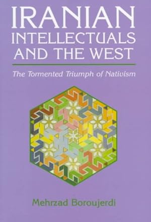 Seller image for Iranian Intellectuals and the West : The Tormented Triumph of Nativism for sale by GreatBookPrices