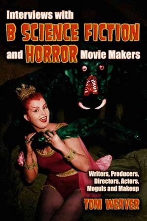 Seller image for Interviews With B Science Fiction And Horror Movie Makers : Writers, Producers, Directors, Actors, Moguls and Makeup for sale by GreatBookPrices