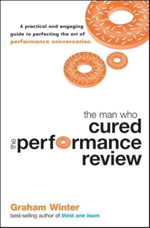 Seller image for Man Who Cured the Performance Review : A Practical and Engaging Guide to Prefecting the Art of Performance Conversation for sale by GreatBookPrices