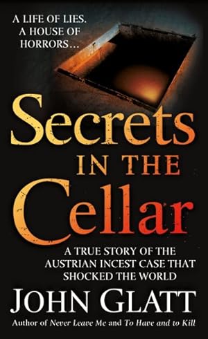 Seller image for Secrets in the Cellar : A True Story of the Austrian Incest Case That Shocked the World for sale by GreatBookPrices