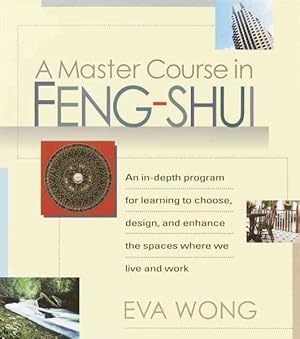 Imagen del vendedor de Master Course in Feng Shui : An In-depth Program for Learning to Choose, Design, and Enhance the Spaces Where We Live and Work a la venta por GreatBookPrices