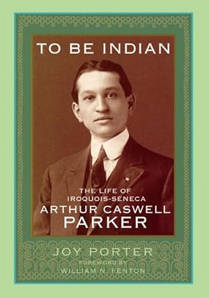 Seller image for To Be Indian : The Life of Iroquois-Seneca Arthur Caswell Parker for sale by GreatBookPrices