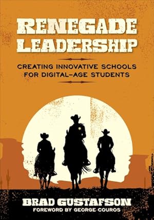 Imagen del vendedor de Renegade Leadership : Creating Innovative Schools for Digital-Age Students a la venta por GreatBookPrices