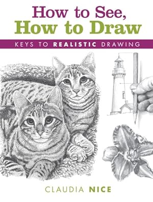 Imagen del vendedor de How to See, How to Draw : Keys to Realistic Drawing a la venta por GreatBookPrices