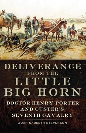 Seller image for Deliverance from the Little Big Horn : Doctor Henry Porter and Custer's Seventh Cavalry for sale by GreatBookPrices