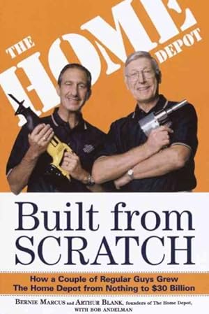 Seller image for Built from Scratch : How a Couple of Regular Guys Grew the Home Depot from Nothing to $30 Billion for sale by GreatBookPrices