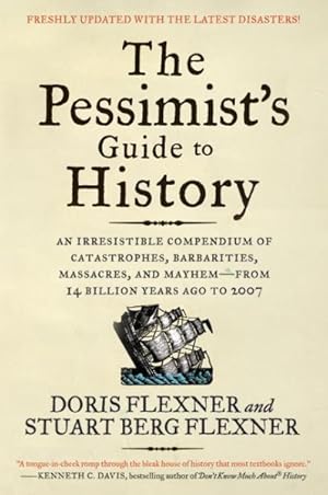 Immagine del venditore per Pessimist's Guide to History : An Irresistible Compendium of Catastrophes, Barbarities, Massacres, and Mayhem--From 14 Billion Years ago to 2007 venduto da GreatBookPrices