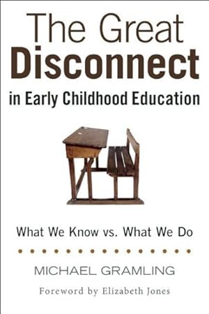 Image du vendeur pour Great Disconnect in Early Childhood Education : What We Know vs. What We Do mis en vente par GreatBookPrices