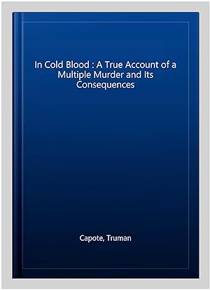 Bild des Verkufers fr In Cold Blood : A True Account of a Multiple Murder and Its Consequences zum Verkauf von GreatBookPrices