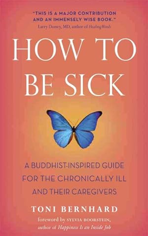 Bild des Verkufers fr How to Be Sick : A Buddhist-Inspired Guide for the Chronically Ill and Their Caregivers zum Verkauf von GreatBookPrices