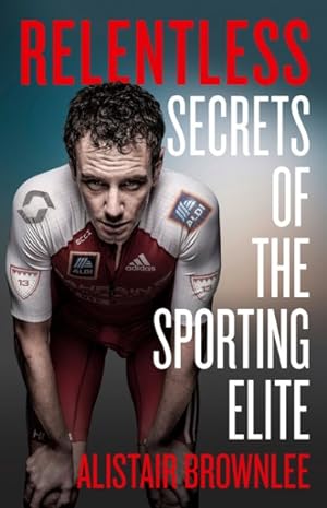 Seller image for Relentless : Secrets of the Sporting Elite for sale by GreatBookPrices