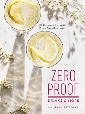 Seller image for Zero Proof Drinks and More : 100 Recipes for Mocktails and Low-alcohol Cocktails for sale by GreatBookPrices