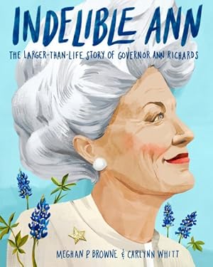 Image du vendeur pour Indelible Ann : The Larger-Than-Life Story of Governor Ann Richards mis en vente par GreatBookPrices