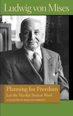 Seller image for Planning for Freedom : Let the Market System Work: A Collection of Essays and Addresses for sale by GreatBookPrices