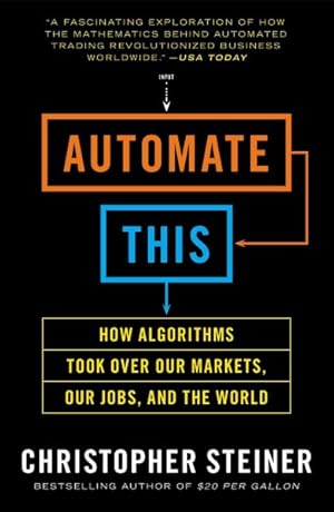 Bild des Verkufers fr Automate This : How Algorithms Took over Our Markets, Our Jobs, and the World zum Verkauf von GreatBookPrices
