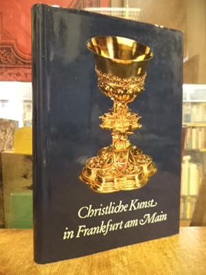 Seller image for Christliche Kunst in Frankfurt am Main - Bilder aus zwlf Jahrhunderten, for sale by Antiquariat Orban & Streu GbR