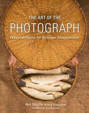 Immagine del venditore per Art of the Photograph : Essential Habits for Stronger Compositions venduto da GreatBookPrices