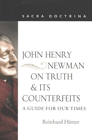 Seller image for John Henry Newman on Truth and Its Counterfeits : A Guide for Our Times for sale by GreatBookPrices