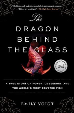 Seller image for Dragon Behind the Glass : A True Story of Power, Obsession, and the World's Most Coveted Fish for sale by GreatBookPrices