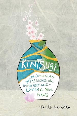 Bild des Verkufers fr Kintsugi : The Japanese Art of Embracing the Imperfect and Loving Your Flaws zum Verkauf von GreatBookPrices