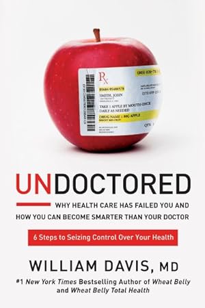 Imagen del vendedor de Undoctored : Why Health Care Has Failed You and How You Can Become Smarter Than Your Doctor a la venta por GreatBookPrices