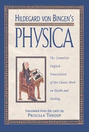 Seller image for Hildegard Von Bingen's Physica : The Complete English Translation of Her Classic Work on Health and Healing for sale by GreatBookPrices