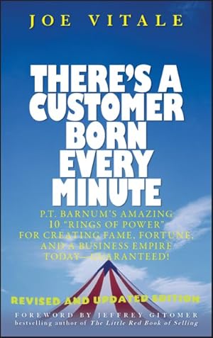 Imagen del vendedor de There's a Customer Born Every Minute : P.T. Barnum's Amazing 10 "Rings of Power" for Creating Fame, Fortune, And a Business Empire Today--guaranteed a la venta por GreatBookPrices