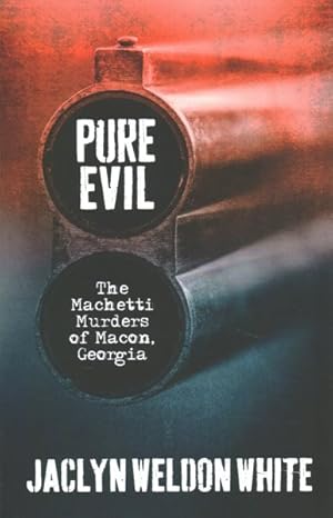 Seller image for Pure Evil : The Machetti Murders of Macon, Georgia for sale by GreatBookPrices