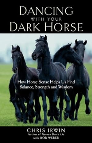 Seller image for Dancing with Your Dark Horse : How Horse Sense Helps Us Find Balance, Strength, and Wisdom for sale by GreatBookPrices