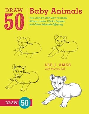 Image du vendeur pour Draw 50 Baby Animals : The Step-by-Step Way to Draw Kittens, Lambs, Chicks, Puppies, and Other Adorable Offspring mis en vente par GreatBookPrices