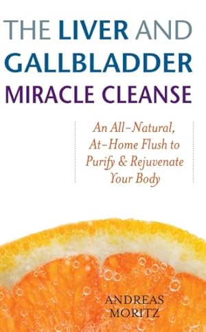 Bild des Verkufers fr Liver and Gallbladder Miracle Cleanse : An All-Natural, At-Home Flush to Purify & Rejuvenate Your Body zum Verkauf von GreatBookPrices