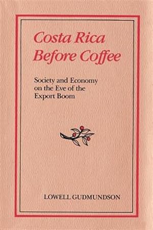 Immagine del venditore per Costa Rica Before Coffee : Society and Economy on the Eve of the Export Boom venduto da GreatBookPrices