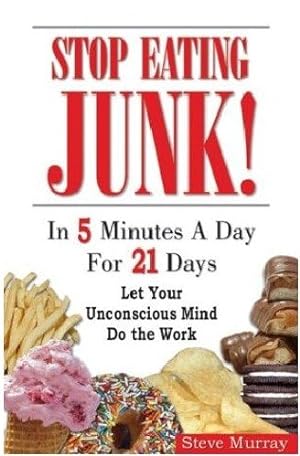 Imagen del vendedor de Stop Eating Junk! In 5 Minutes A Day For 21 Days : Let Your Unconscious Mind Do The Work a la venta por GreatBookPrices