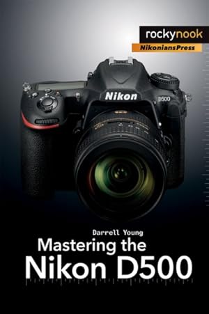 Bild des Verkufers fr Mastering the Nikon D500 zum Verkauf von GreatBookPrices