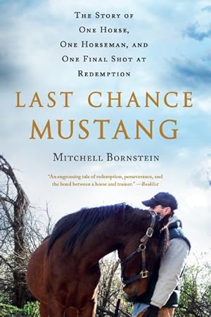 Image du vendeur pour Last Chance Mustang : The Story of One Horse, One Horseman, and One Final Shot at Redemption mis en vente par GreatBookPrices