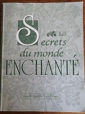 Les secrets du monde enchanté 2004 - VAN WART Rolande - Philtres Rituels Numérologie Formules Rec...