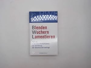 Blenden Wuchern Lamentieren : wie die Betriebswirtschaftslehre zur Verrohung der Gesellschaft bei...