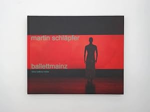 Martin Schläpfer - Ballettmainz. Fotos: Bettina Müller. Essays: Jochen Schmidt . Hrsg.: Anne do P...
