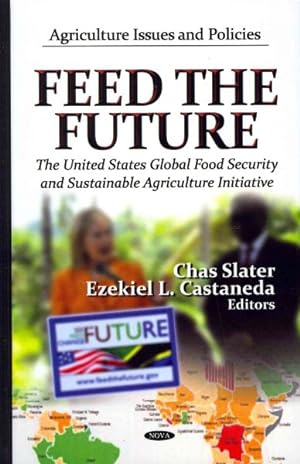 Seller image for Feed The Future : The United States Global Food Security and Sustainable Agriculture Initiative for sale by GreatBookPrices